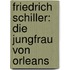 Friedrich Schiller: Die Jungfrau von Orleans