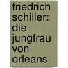 Friedrich Schiller: Die Jungfrau von Orleans by Wilhelm Große