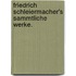 Friedrich Schleiermacher's Sammtliche Werke.