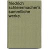 Friedrich Schleiermacher's Sammtliche Werke. door Friedrich Daniel Ernst Schleiermacher