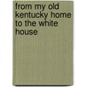 From My Old Kentucky Home To The White House by Catherine Conner