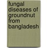 Fungal Diseases of Groundnut from Bangladesh by Shamim Shamsi