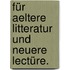 Für Aeltere Litteratur und Neuere Lectüre.