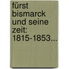 Fürst Bismarck Und Seine Zeit: 1815-1853... door Hans Blum