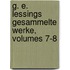 G. E. Lessings Gesammelte Werke, Volumes 7-8