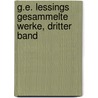 G.E. Lessings Gesammelte Werke, dritter Band door Gotthold Ephraim Lessing