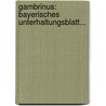 Gambrinus: Bayerisches Unterhaltungsblatt... by Unknown