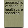 Geographic Variation in Health Care Spending door United States Government