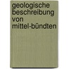 Geologische Beschreibung Von Mittel-bündten by Arnold Escher Von Der Linth