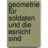 Geometrie für Soldaten und die Esnicht sind