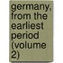 Germany, from the Earliest Period (Volume 2)