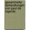 Gesammelte Abhandlungen von Paul de Lagarde. door Paul De Lagarde