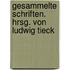 Gesammelte Schriften. Hrsg. von Ludwig Tieck