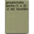 Gesammelte Werke (1, V. 2); -2. Bd. Novellen