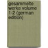 Gesammelte Werke Volume 1-2 (German Edition)