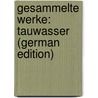Gesammelte Werke: Tauwasser (German Edition) by Rudolf Osman Schönaich-Carolath Emil