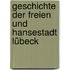Geschichte Der Freien Und Hansestadt Lübeck