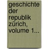 Geschichte Der Republik Zürich, Volume 1... by Johann Caspar Bluntschli