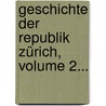Geschichte Der Republik Zürich, Volume 2... door Johann Caspar Bluntschli