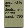 Geschichte der Deutschen, Vierter Band, 1790 by Johann Kaspar Riesbeck