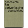 Geschichte der Dorfverfassing in Deutschland by Ludwig Von Maurer Georg