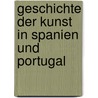 Geschichte der Kunst in Spanien und Portugal door Dieulafoy