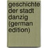 Geschichte der Stadt Danzig (German Edition)