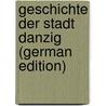 Geschichte der Stadt Danzig (German Edition) door Simson Paul