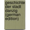 Geschichte der Stadt Danzig (German Edition) by Simson Paul