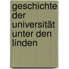 Geschichte der Universität Unter den Linden by Heinz-Elmar Tenorth