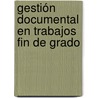 Gestión documental en trabajos fin de grado door Miguel Ángel Gutiérrez García