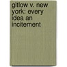 Gitlow V. New York: Every Idea an Incitement door Mark Lendler