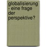 Globalisierung - eine Frage der Perspektive? door Florian Wohlkinger