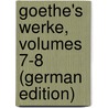 Goethe's Werke, Volumes 7-8 (German Edition) by Johann Goethe