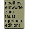 Goethes Entwürfe Zum Faust (German Edition) door Stiller Otto