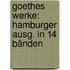 Goethes werke: Hamburger Ausg. in 14 Bänden