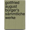 Gottfried August Bürger's sämmtliche Werke by August Bürger Gottfried