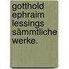 Gotthold Ephraim Lessings Sämmtliche Werke. door Gotthold Ephraim Lessing