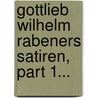 Gottlieb Wilhelm Rabeners Satiren, Part 1... by Gottlieb Wilhelm Rabener