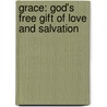 Grace: God's Free Gift of Love and Salvation door Warren B. Dahk Knox