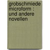 Grobschmiede microform : und andere Novellen by Kenneth F. Schaffner