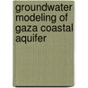 Groundwater Modeling Of Gaza Coastal Aquifer door Adnan M. Aish