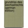 Grundriss Des Wechselrechts (German Edition) by Samuel Grünhut Carl