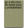 Gu a Did Ctica de Estad Stica y Probabilidad door Elisa Mendoza