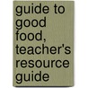 Guide to Good Food, Teacher's Resource Guide door Deborah L. Bence