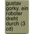Gustav Gorky. Ein Roboter Dreht Durch (3 Cd)