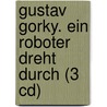 Gustav Gorky. Ein Roboter Dreht Durch (3 Cd) by Erhard Dietl