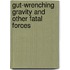 Gut-Wrenching Gravity and Other Fatal Forces
