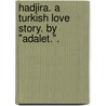 Hadjira. A Turkish love story. By "Adalet.". by Unknown