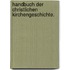 Handbuch der christlichen Kirchengeschichte.